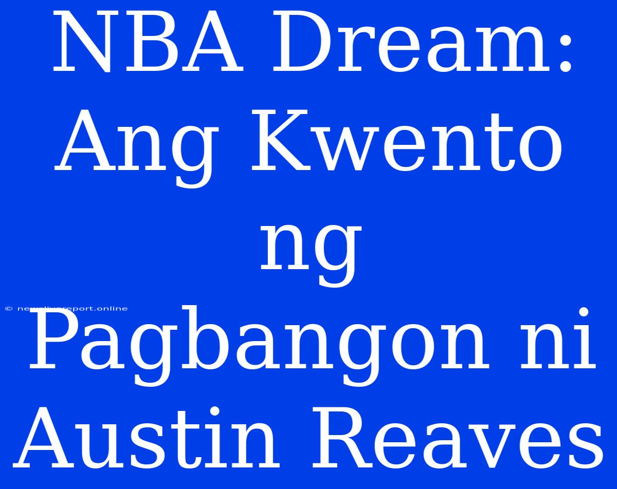 NBA Dream: Ang Kwento Ng Pagbangon Ni Austin Reaves