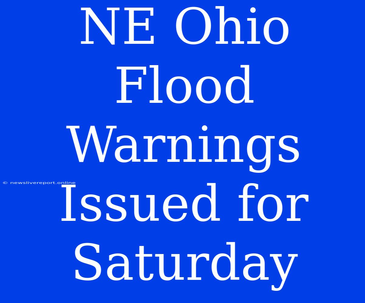 NE Ohio Flood Warnings Issued For Saturday