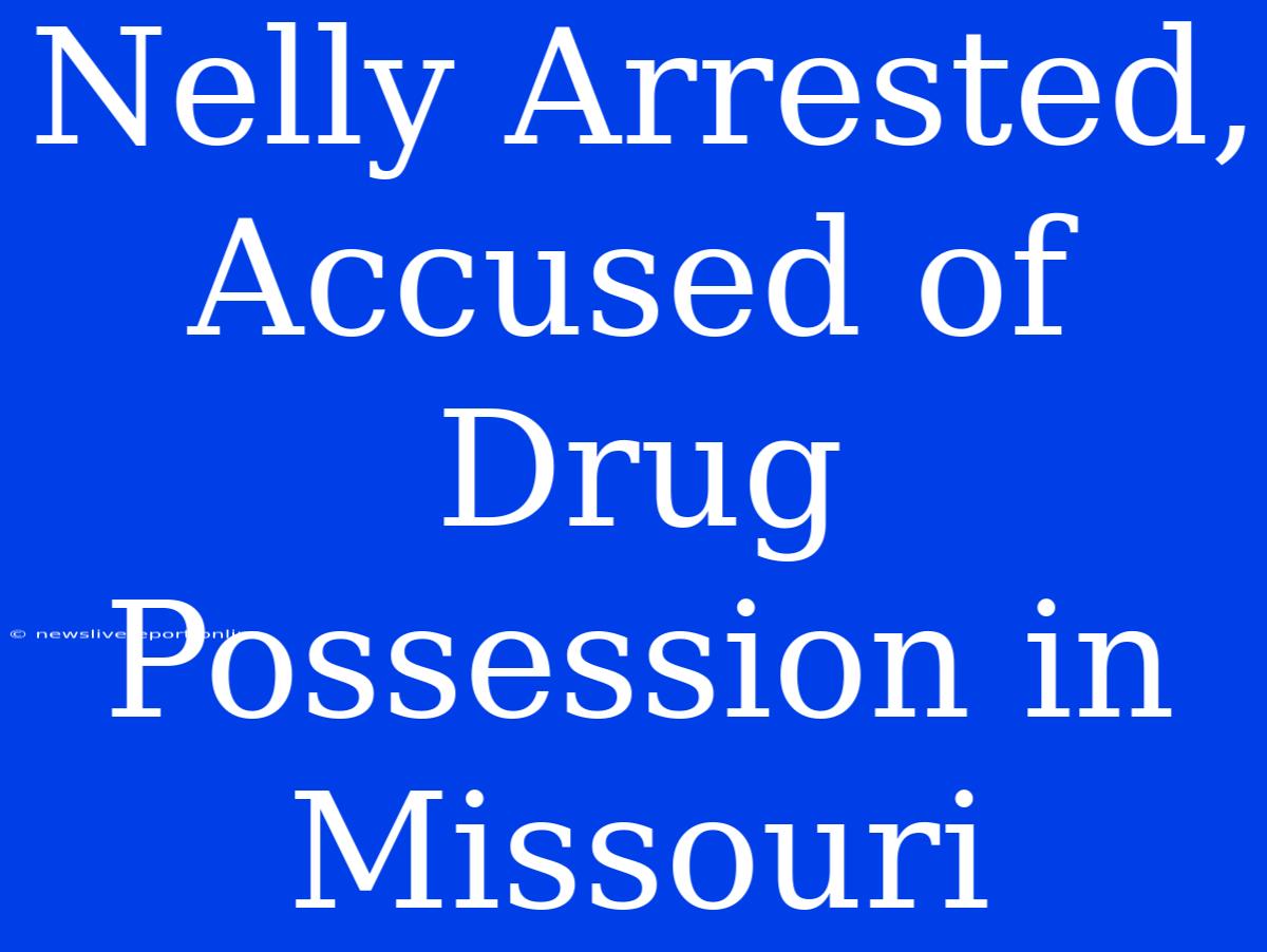 Nelly Arrested, Accused Of Drug Possession In Missouri