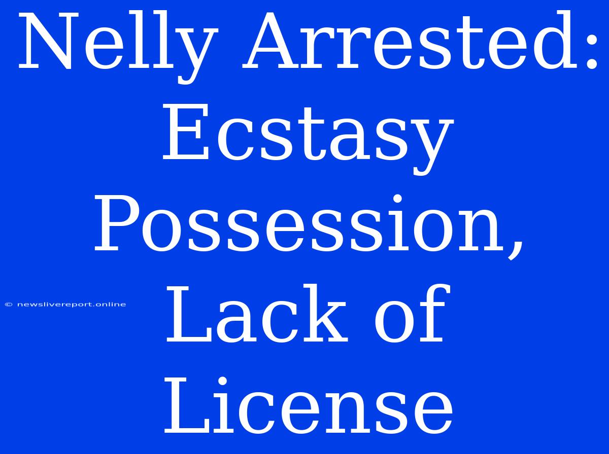 Nelly Arrested: Ecstasy Possession, Lack Of License