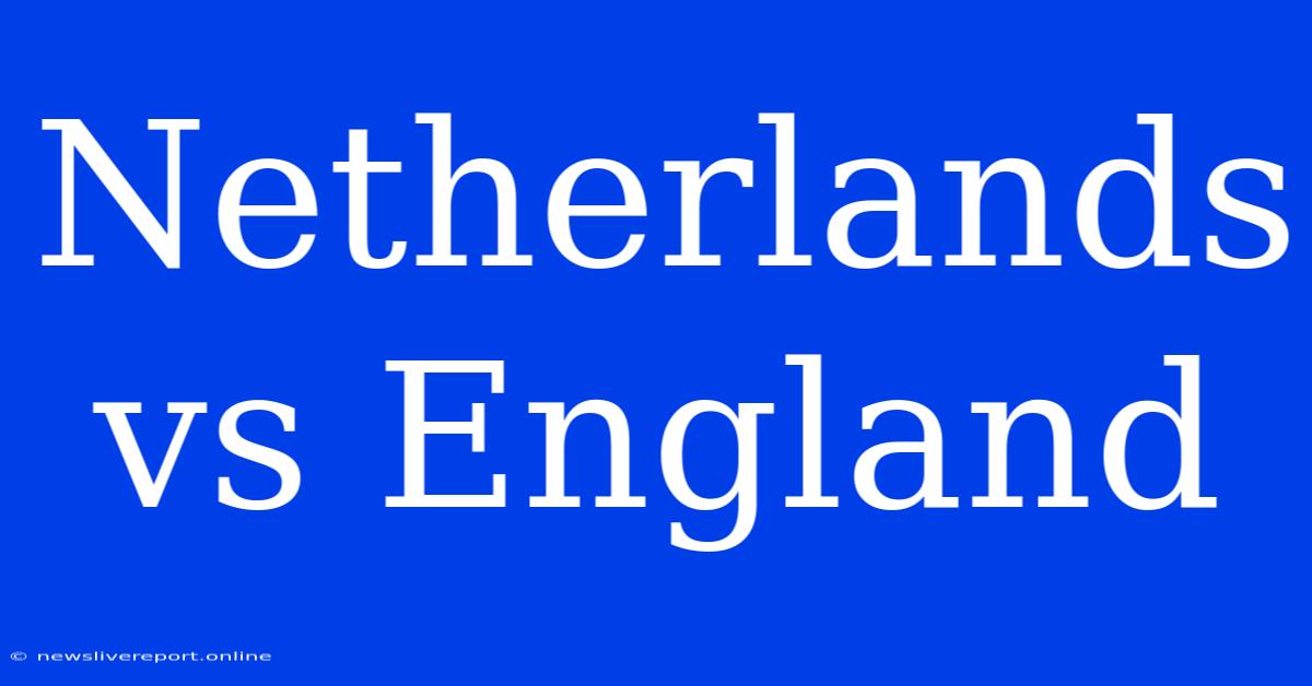 Netherlands Vs England