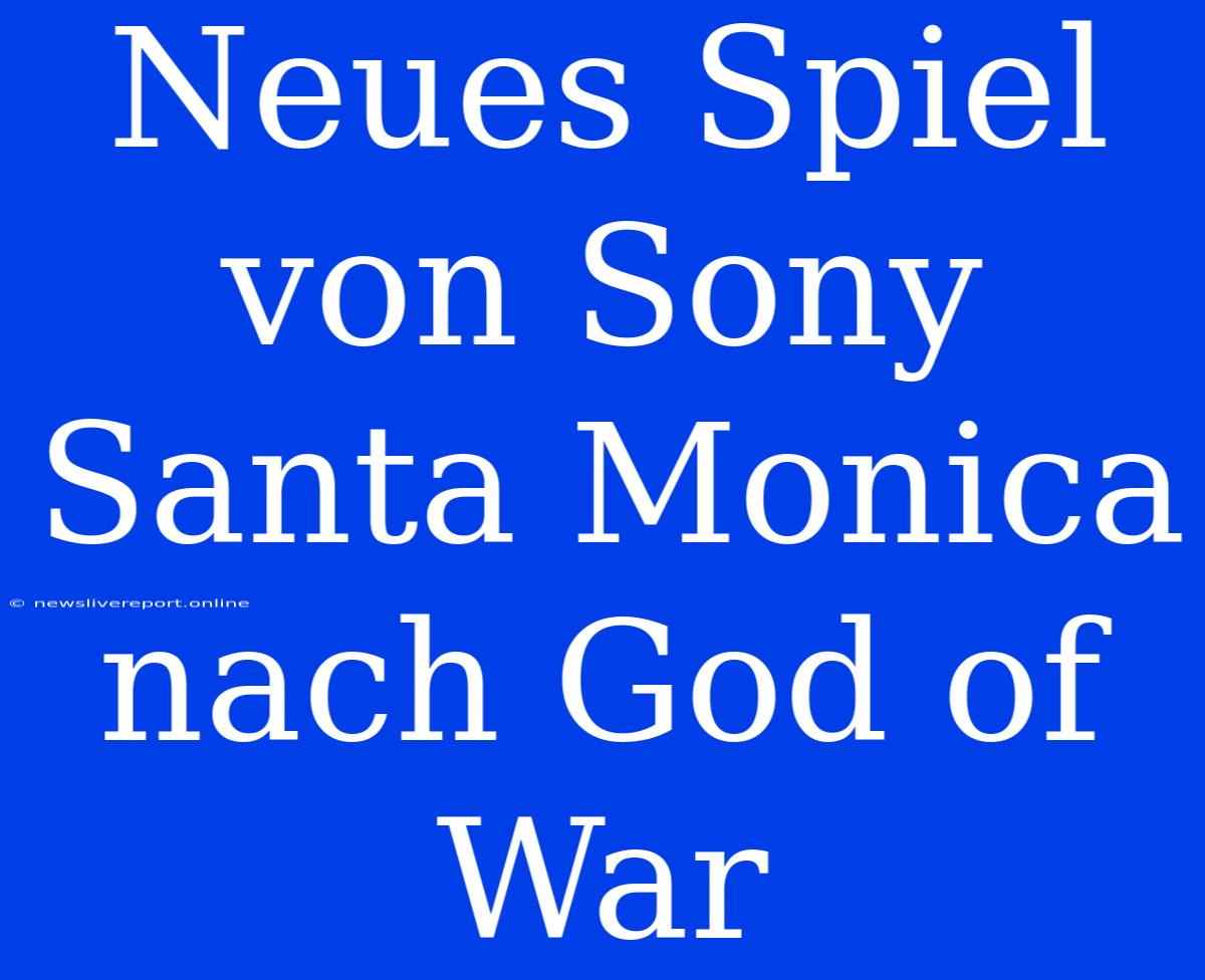 Neues Spiel Von Sony Santa Monica Nach God Of War