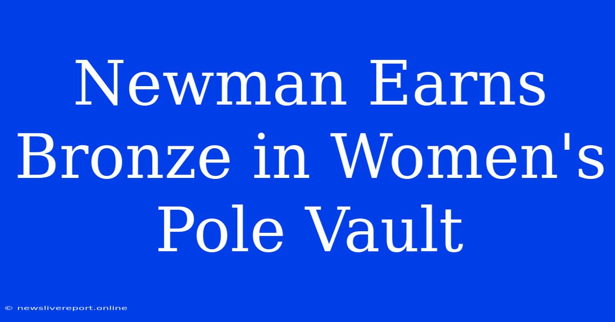 Newman Earns Bronze In Women's Pole Vault