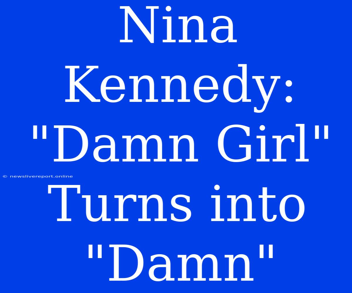 Nina Kennedy:  