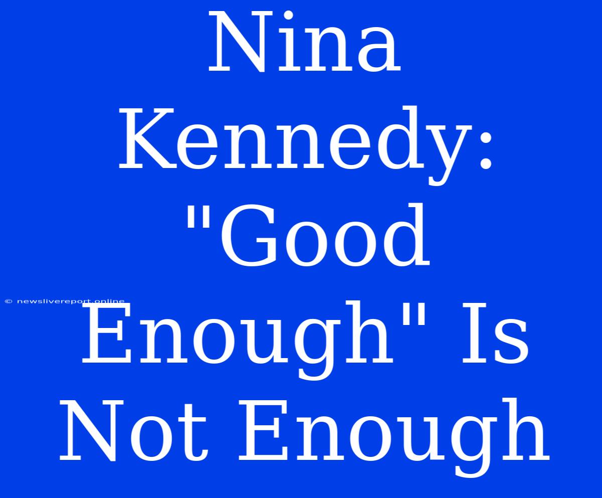 Nina Kennedy:  