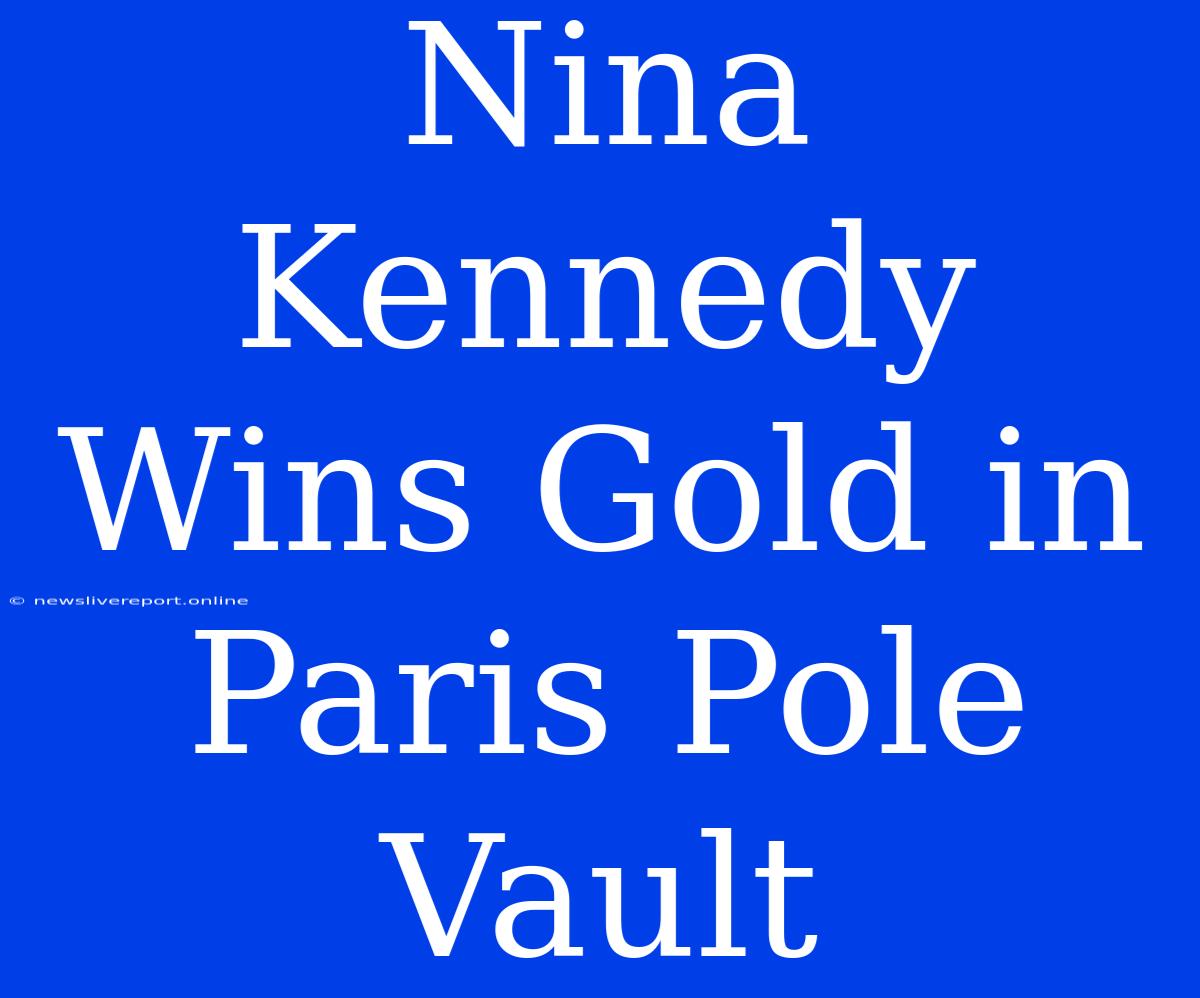 Nina Kennedy Wins Gold In Paris Pole Vault