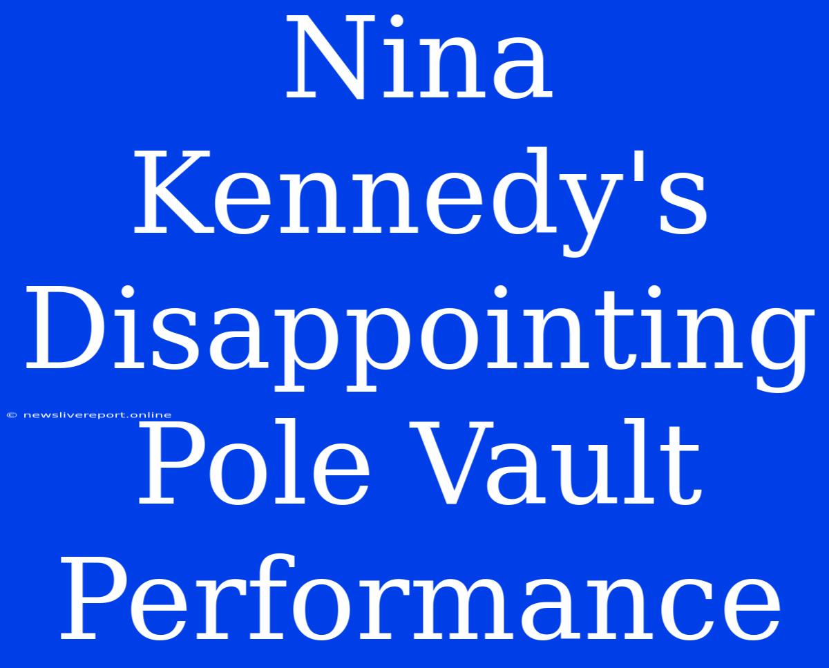 Nina Kennedy's Disappointing Pole Vault Performance