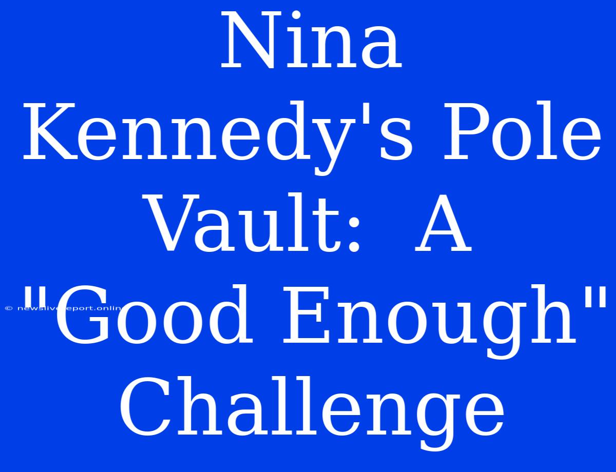 Nina Kennedy's Pole Vault:  A  