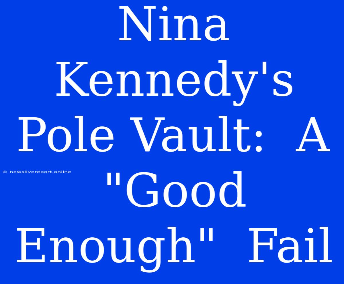 Nina Kennedy's Pole Vault:  A  