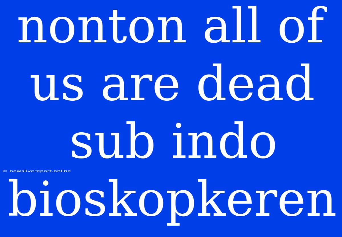 Nonton All Of Us Are Dead Sub Indo Bioskopkeren