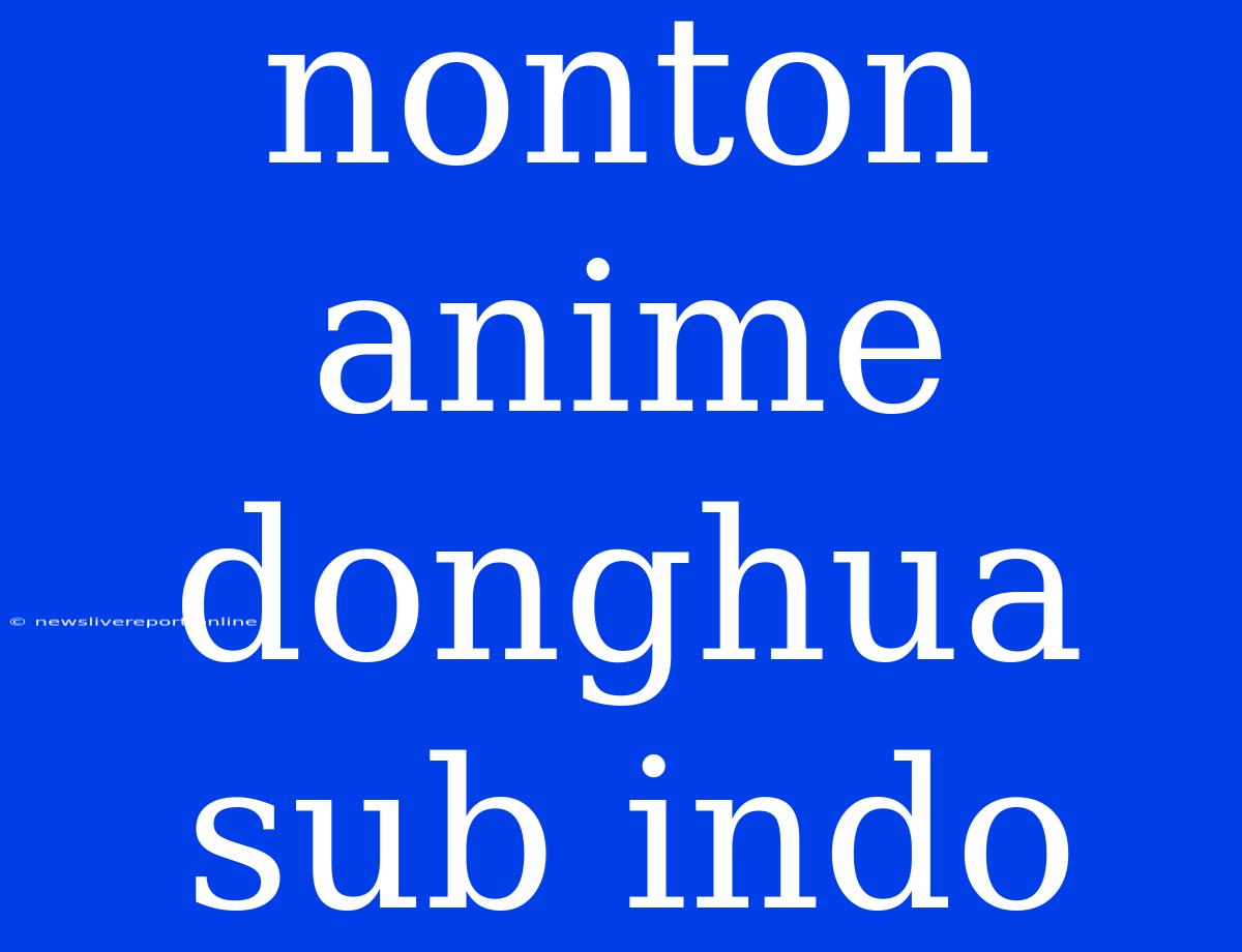 Nonton Anime Donghua Sub Indo