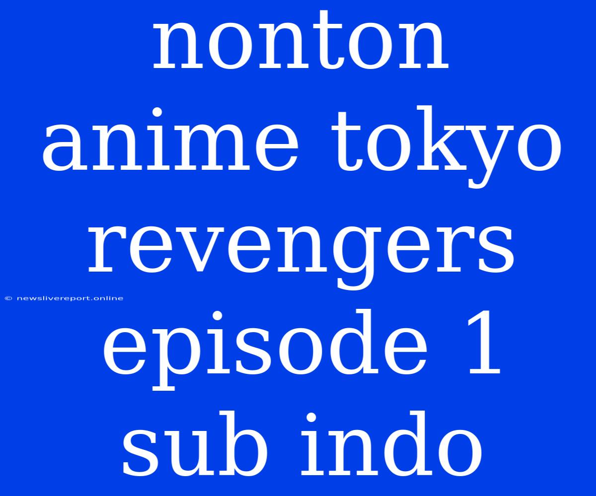 Nonton Anime Tokyo Revengers Episode 1 Sub Indo