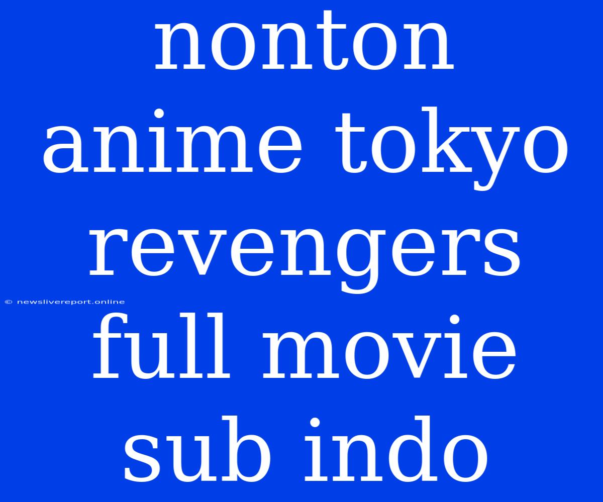 Nonton Anime Tokyo Revengers Full Movie Sub Indo