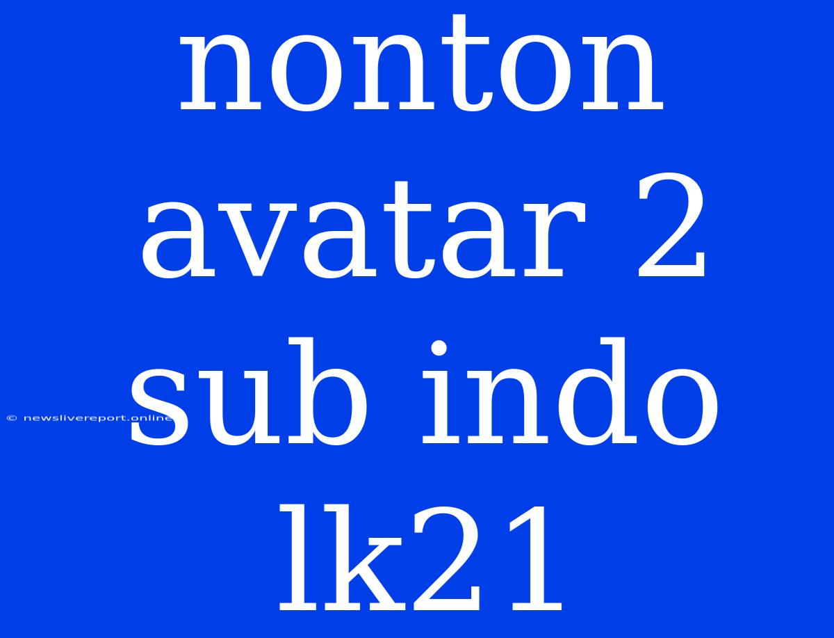 Nonton Avatar 2 Sub Indo Lk21