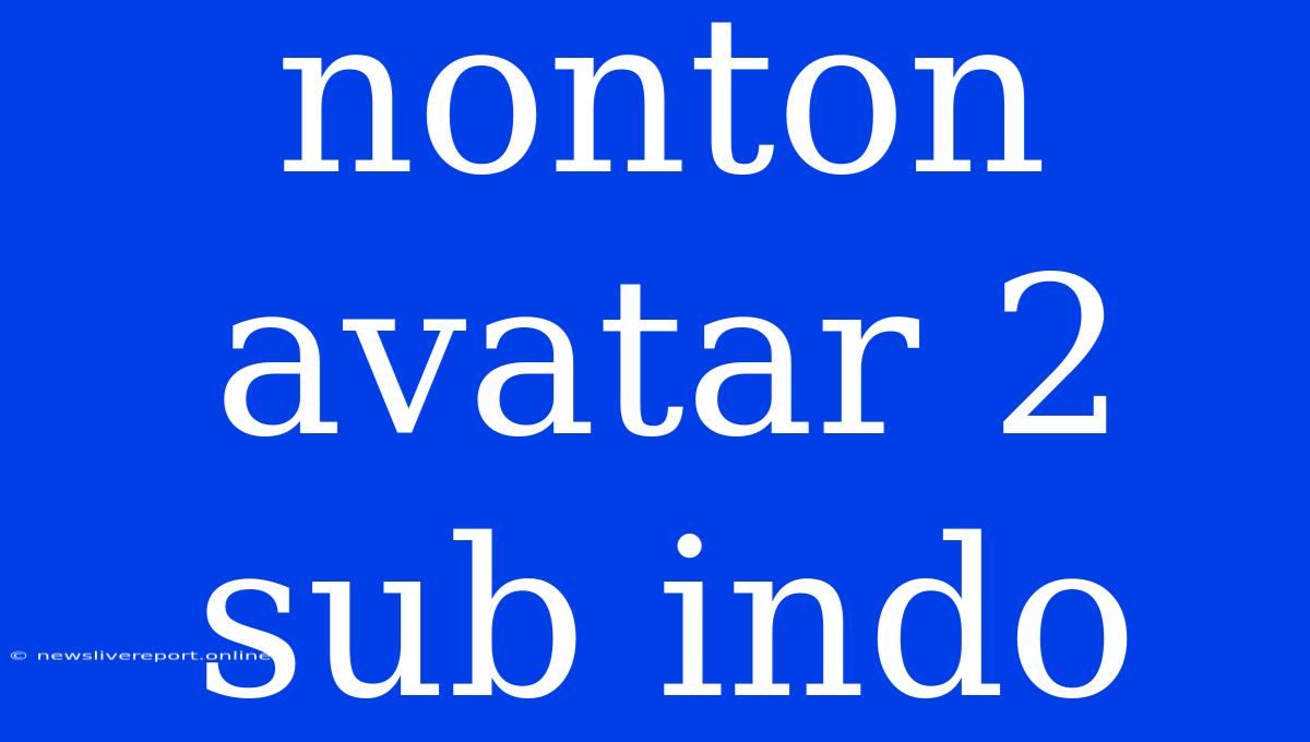 Nonton Avatar 2 Sub Indo