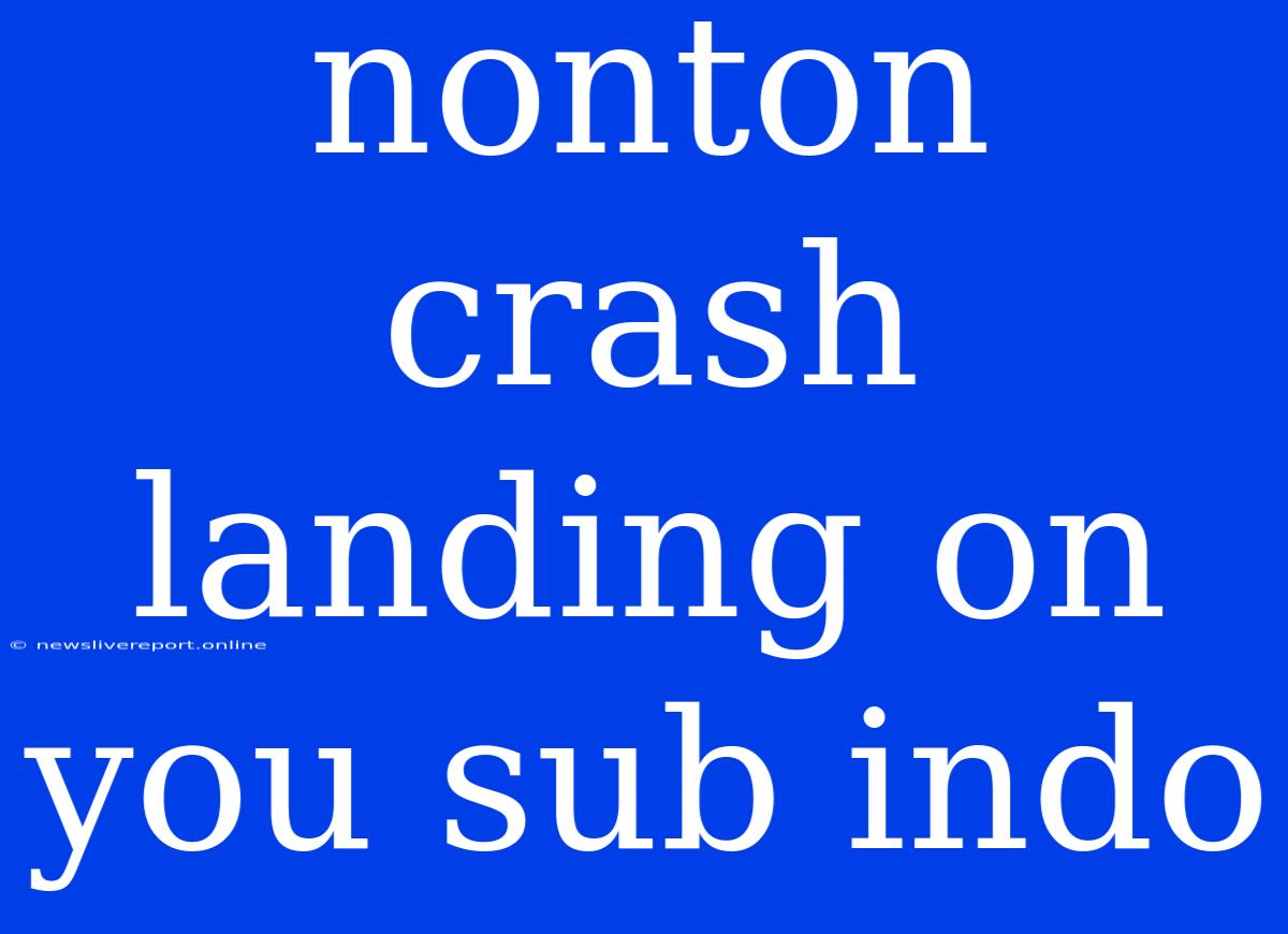 Nonton Crash Landing On You Sub Indo