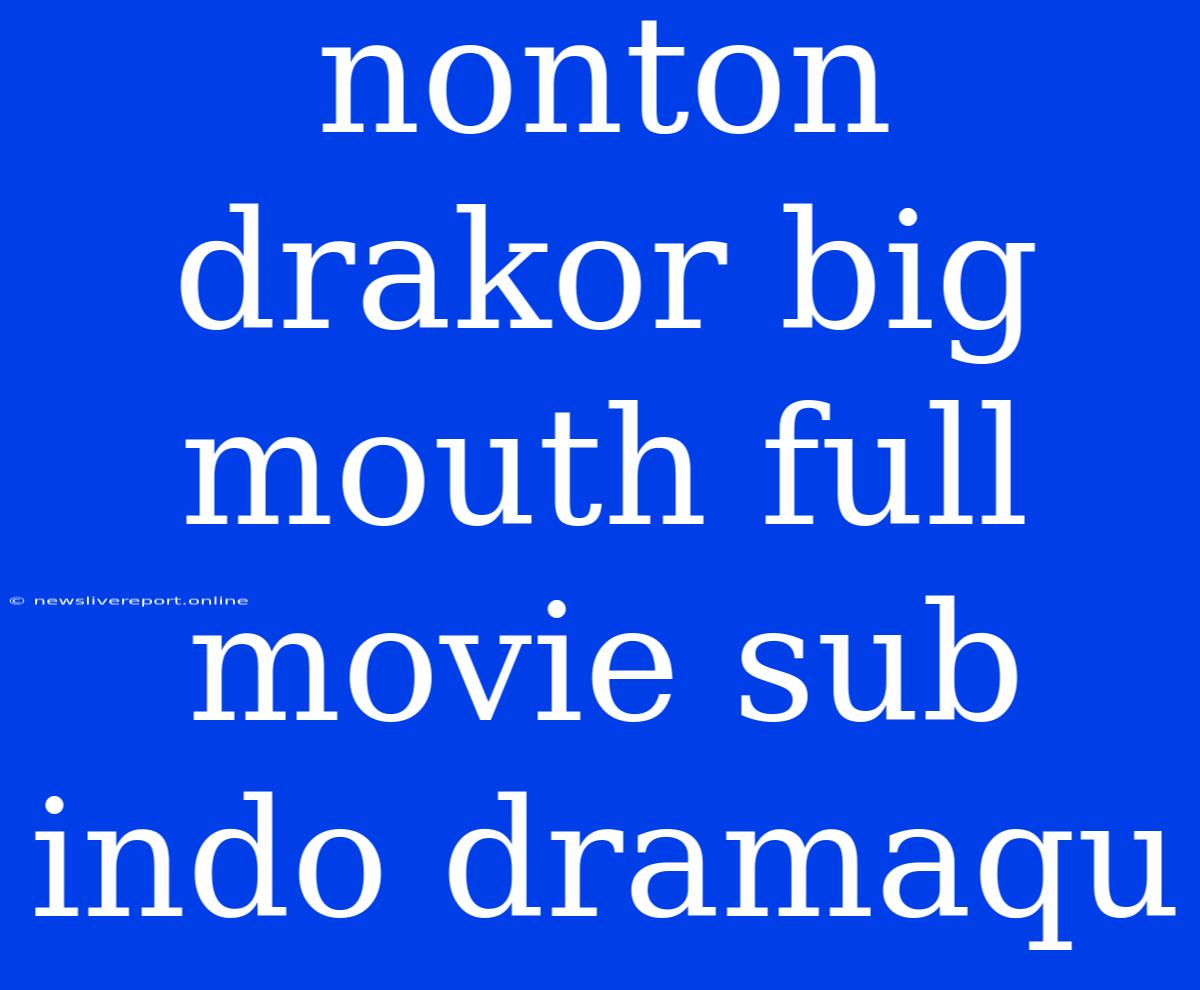 Nonton Drakor Big Mouth Full Movie Sub Indo Dramaqu