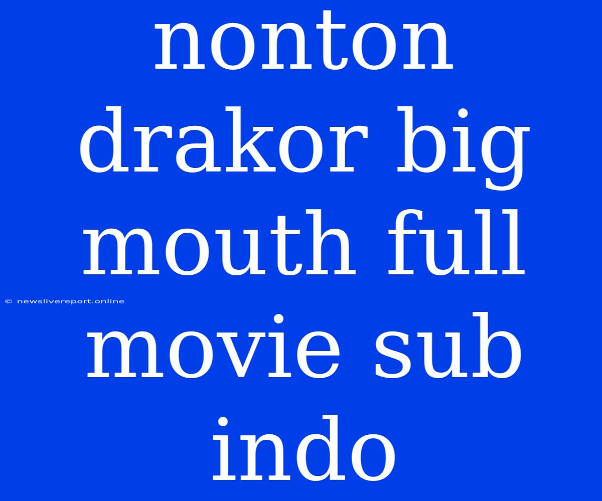 Nonton Drakor Big Mouth Full Movie Sub Indo