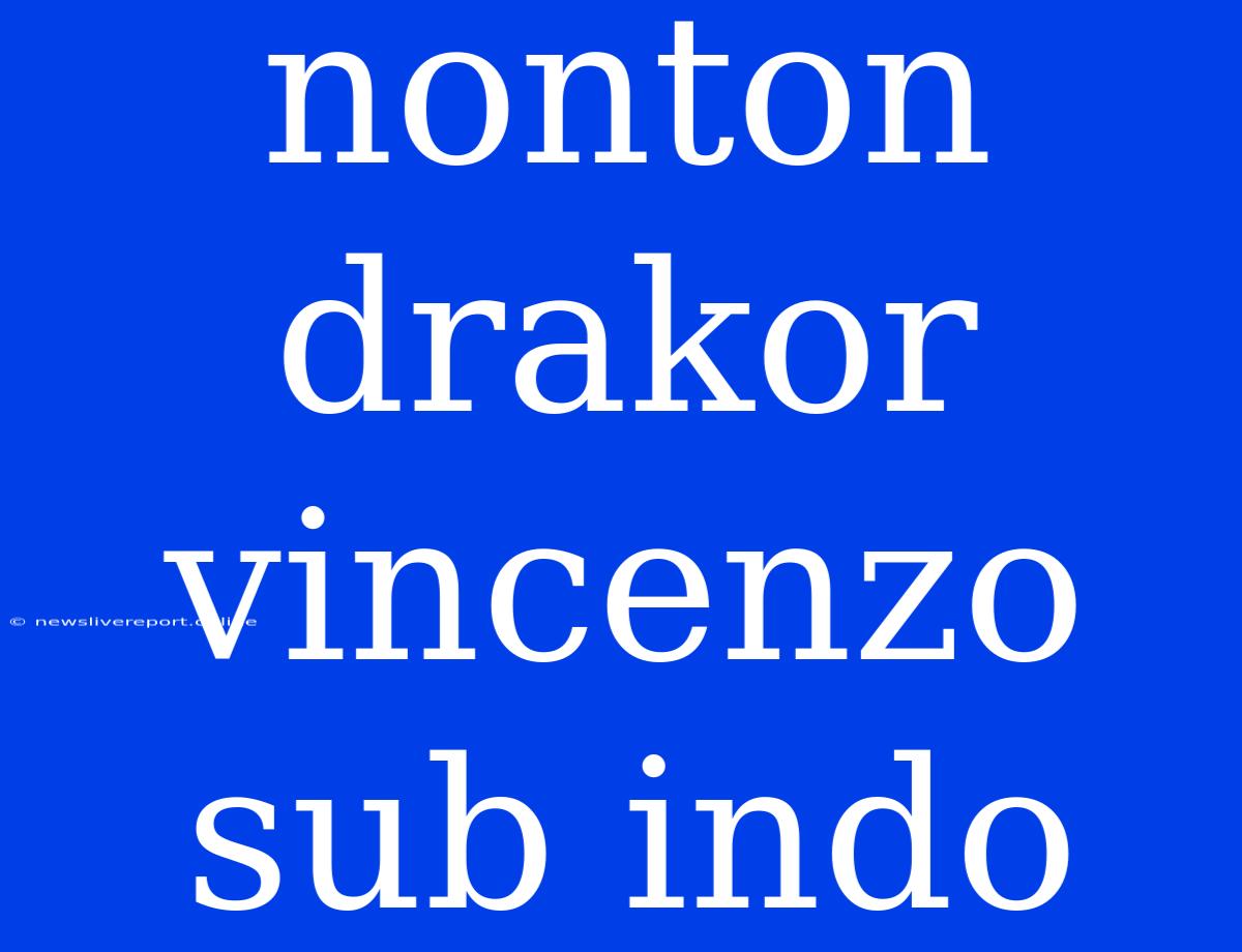 Nonton Drakor Vincenzo Sub Indo