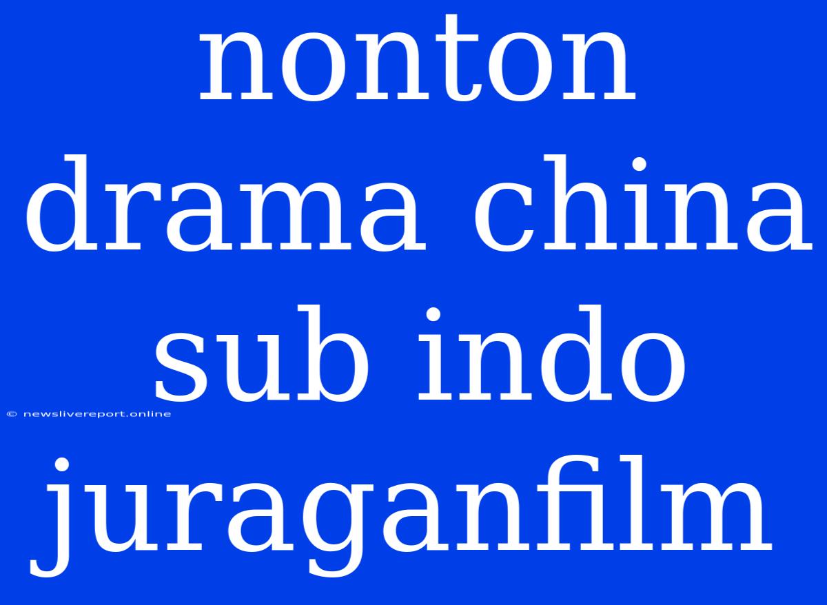 Nonton Drama China Sub Indo Juraganfilm