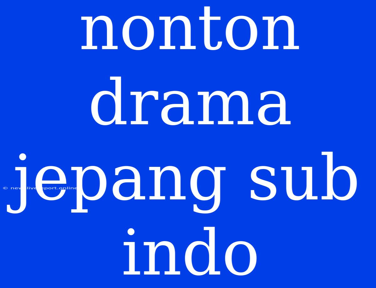 Nonton Drama Jepang Sub Indo