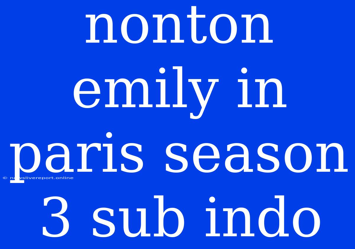 Nonton Emily In Paris Season 3 Sub Indo