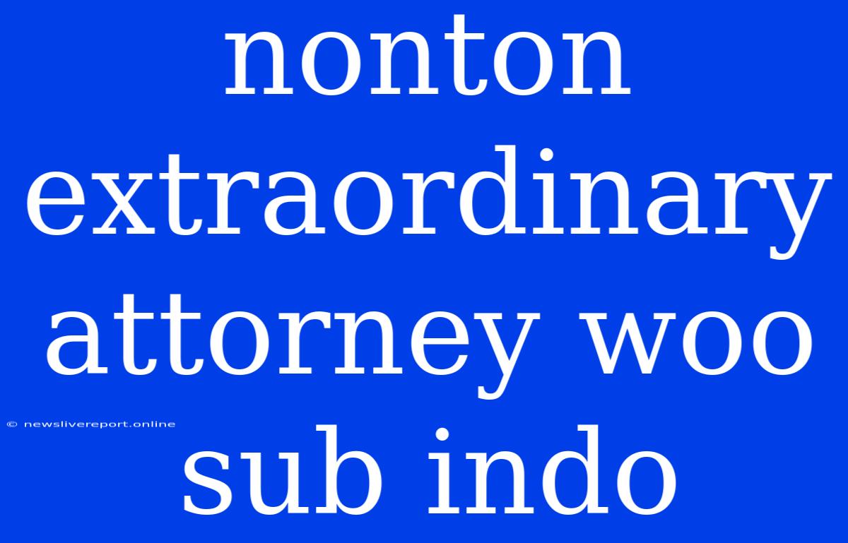 Nonton Extraordinary Attorney Woo Sub Indo