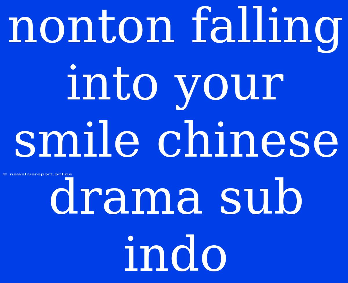 Nonton Falling Into Your Smile Chinese Drama Sub Indo