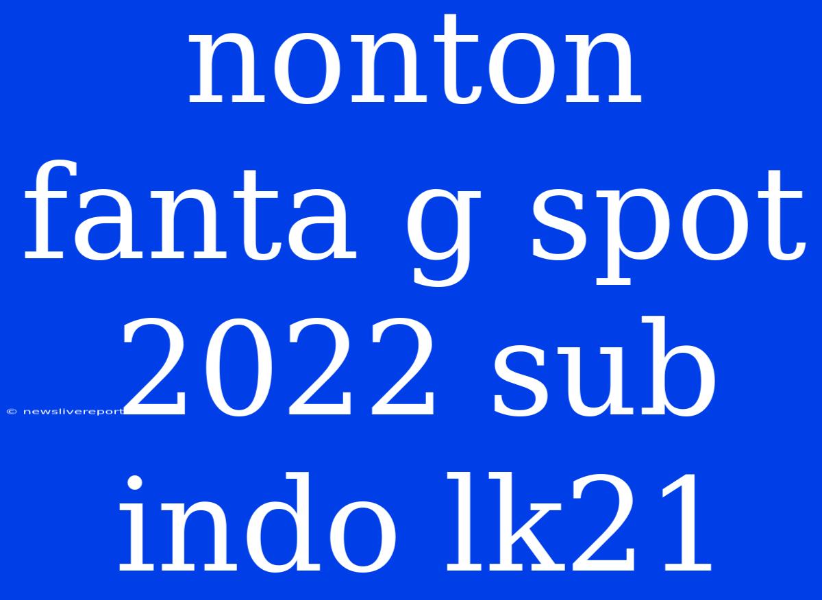 Nonton Fanta G Spot 2022 Sub Indo Lk21