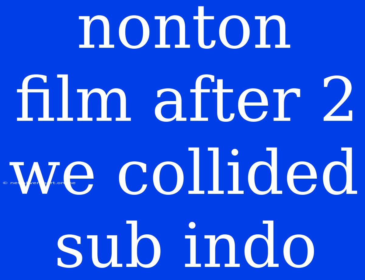 Nonton Film After 2 We Collided Sub Indo