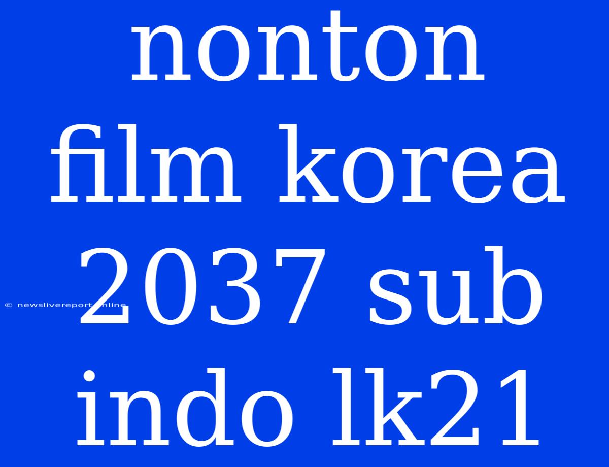 Nonton Film Korea 2037 Sub Indo Lk21