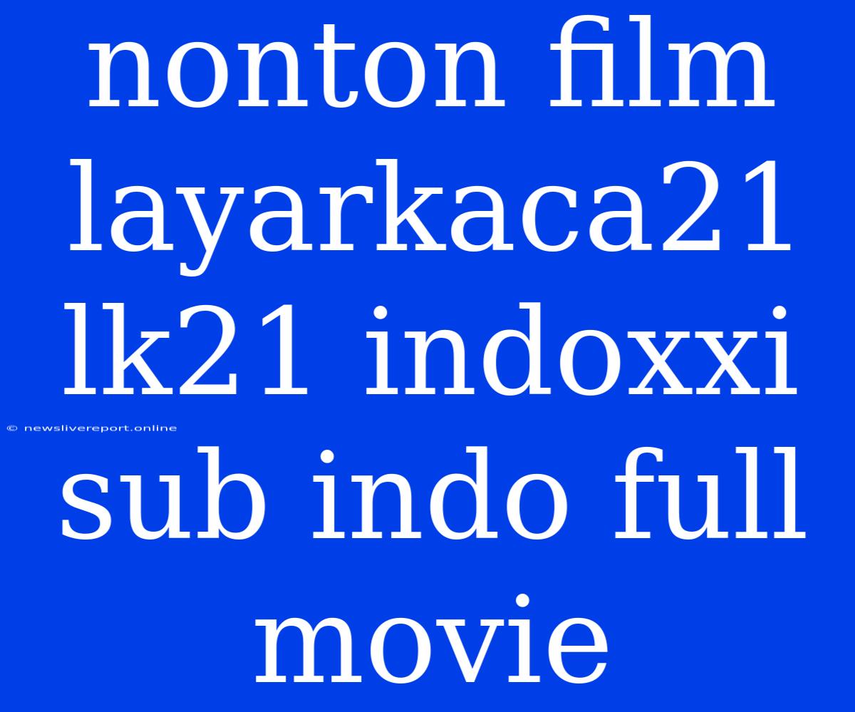 Nonton Film Layarkaca21 Lk21 Indoxxi Sub Indo Full Movie