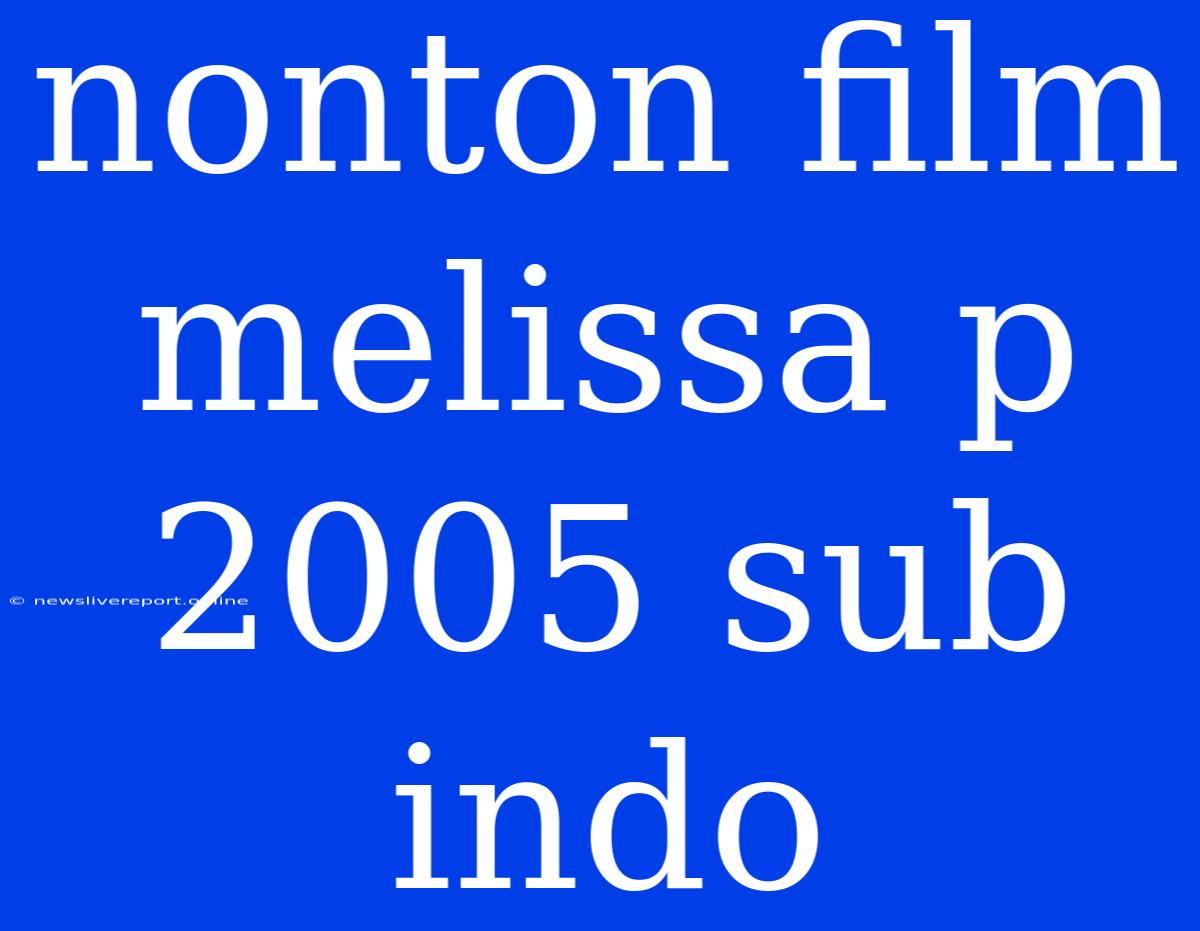 Nonton Film Melissa P 2005 Sub Indo