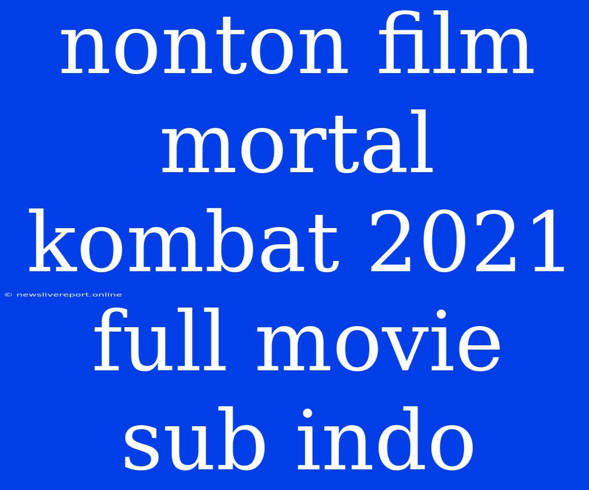 Nonton Film Mortal Kombat 2021 Full Movie Sub Indo