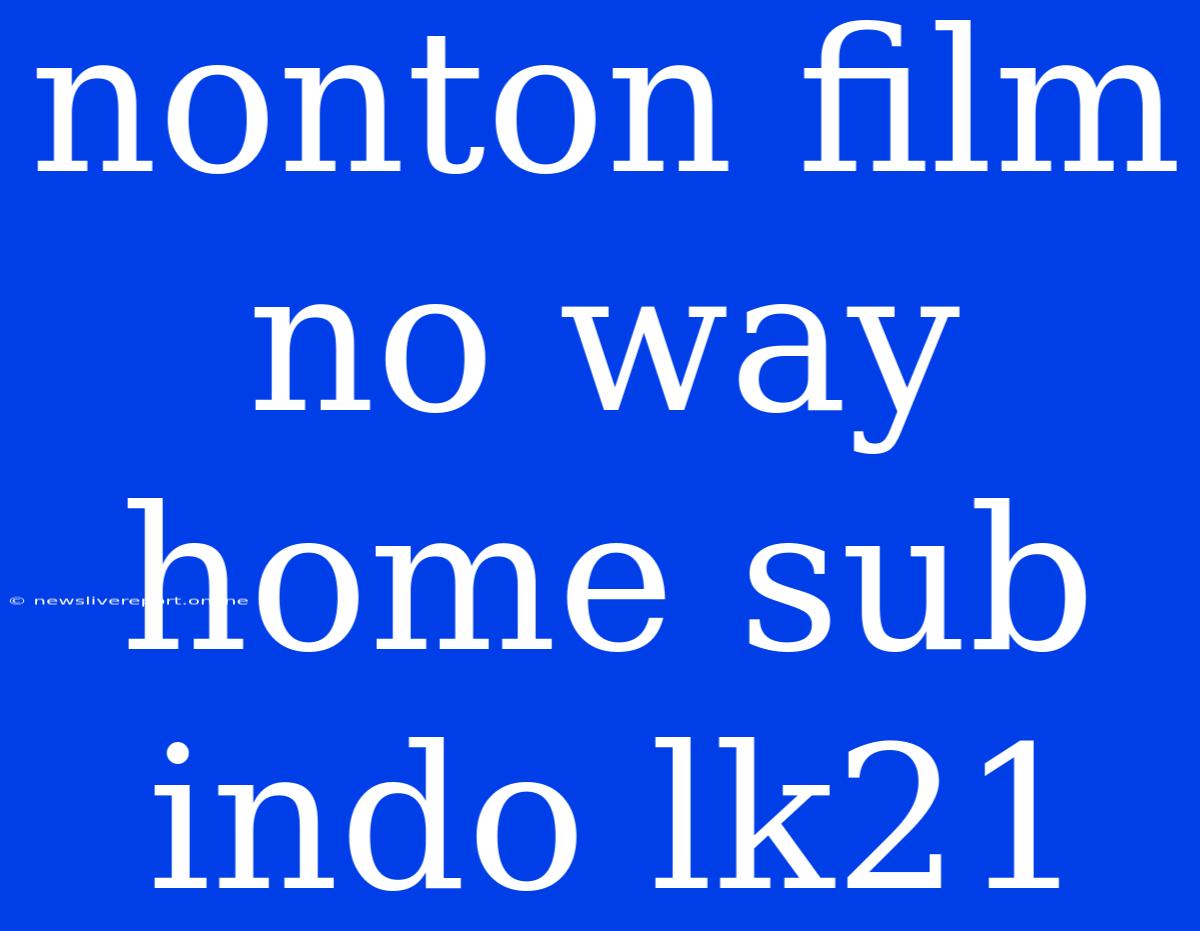 Nonton Film No Way Home Sub Indo Lk21