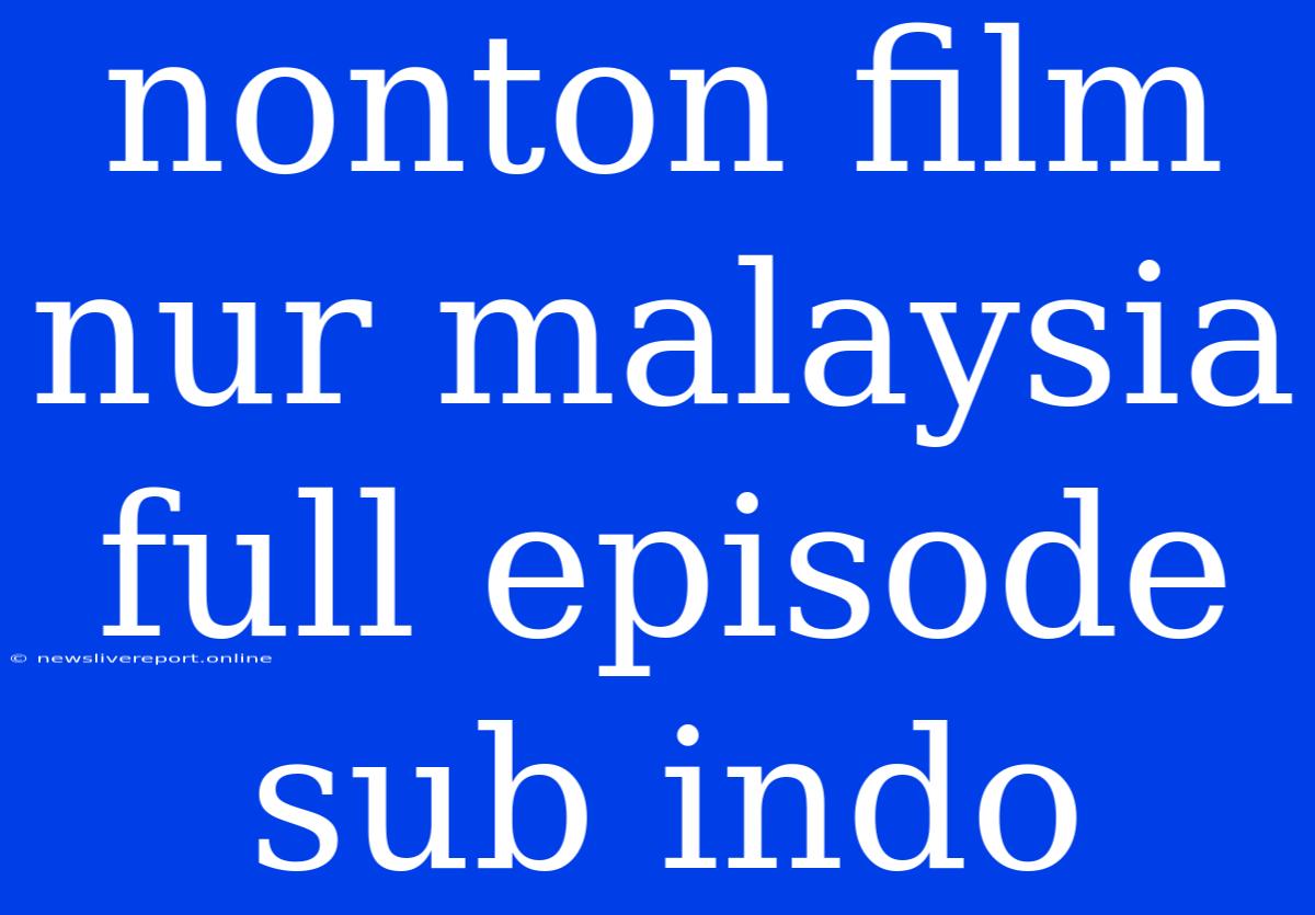 Nonton Film Nur Malaysia Full Episode Sub Indo