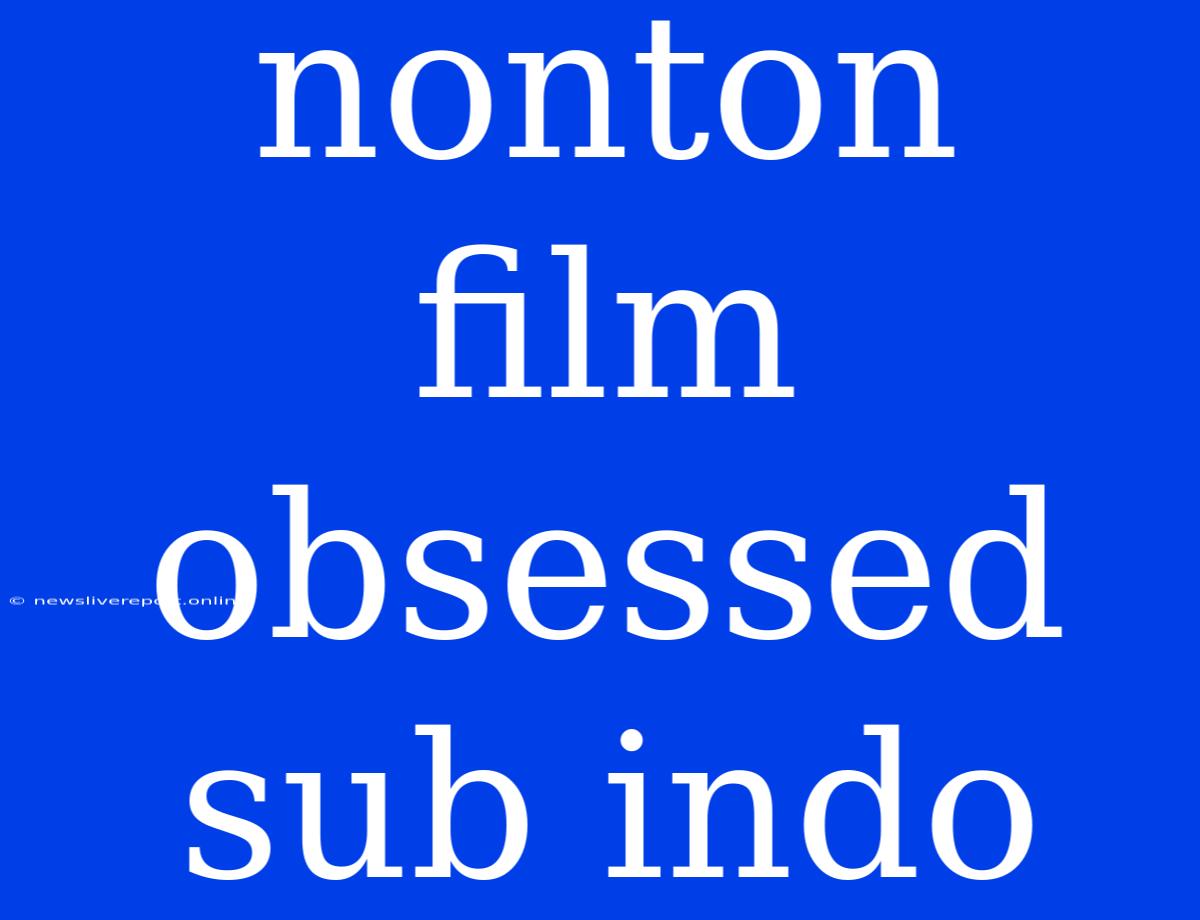 Nonton Film Obsessed Sub Indo