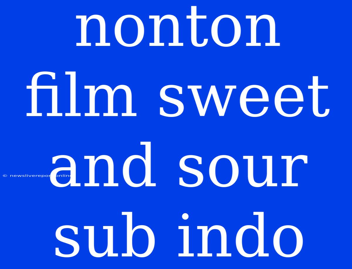 Nonton Film Sweet And Sour Sub Indo