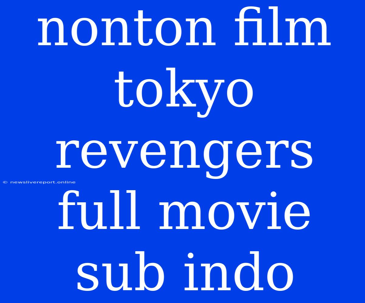 Nonton Film Tokyo Revengers Full Movie Sub Indo