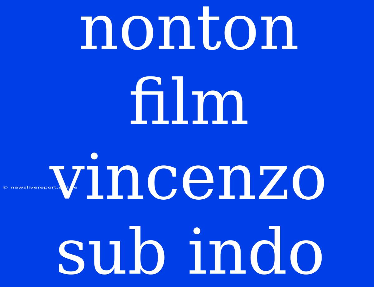 Nonton Film Vincenzo Sub Indo