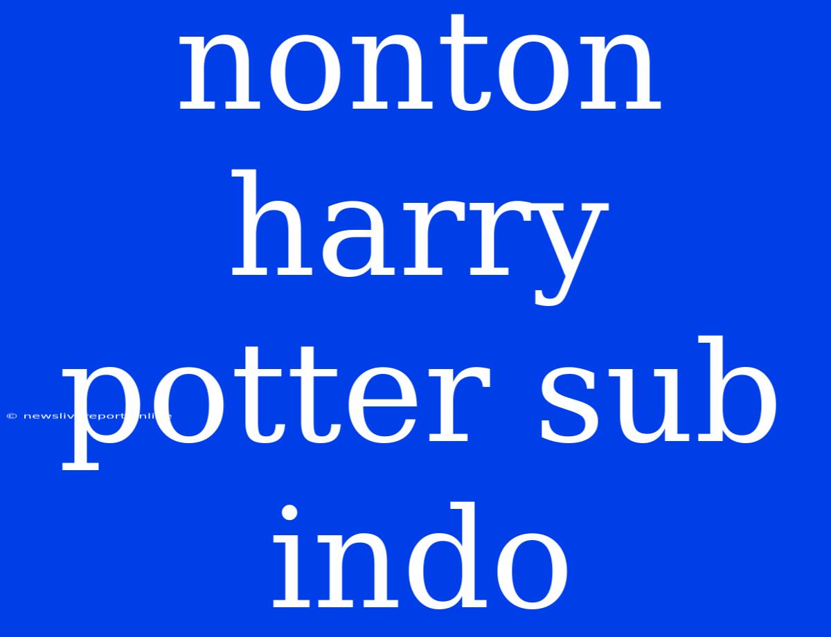 Nonton Harry Potter Sub Indo