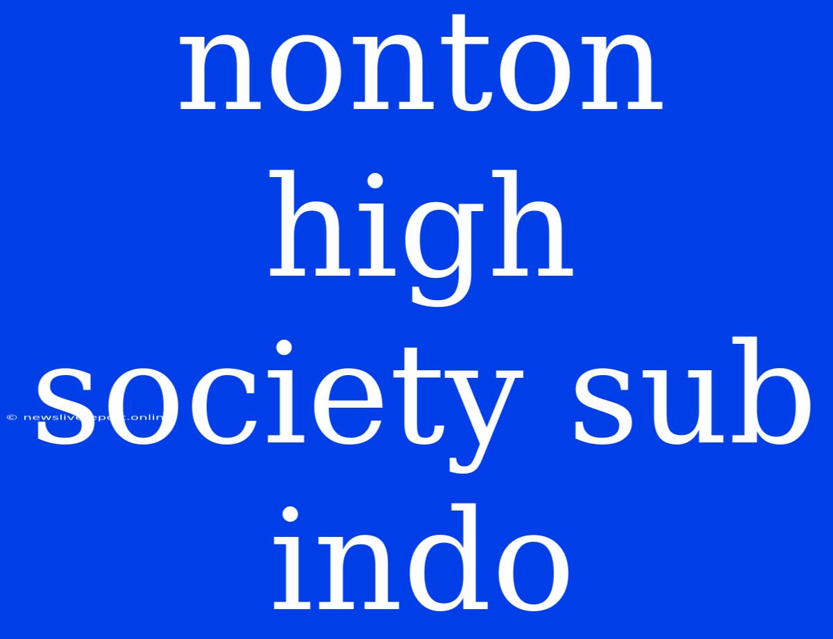 Nonton High Society Sub Indo