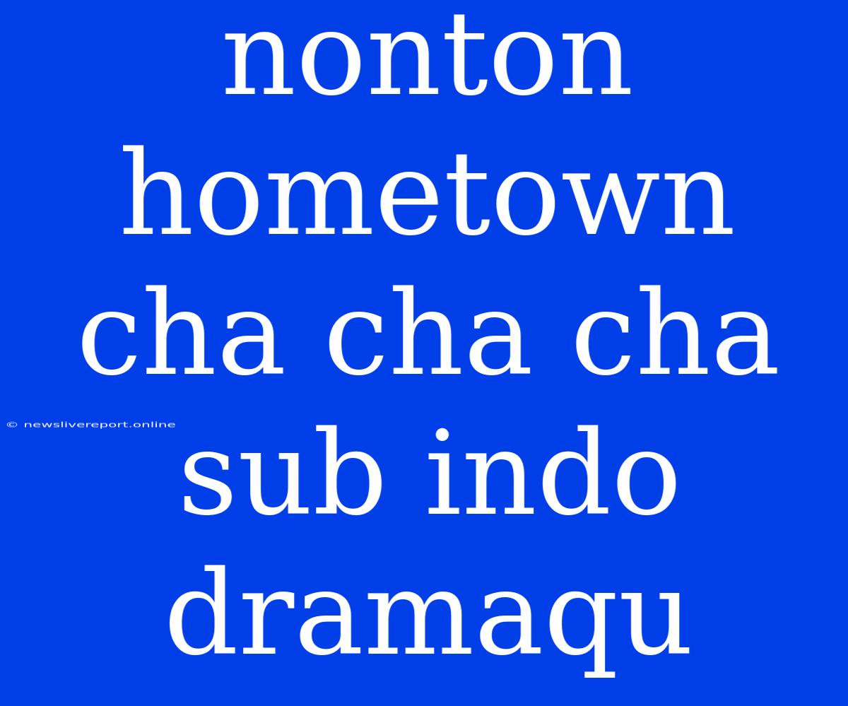 Nonton Hometown Cha Cha Cha Sub Indo Dramaqu