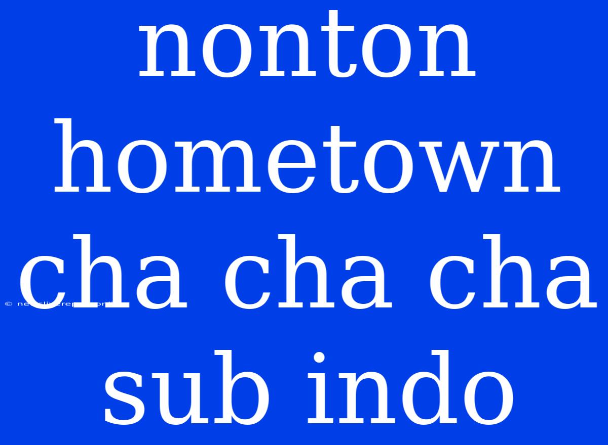 Nonton Hometown Cha Cha Cha Sub Indo