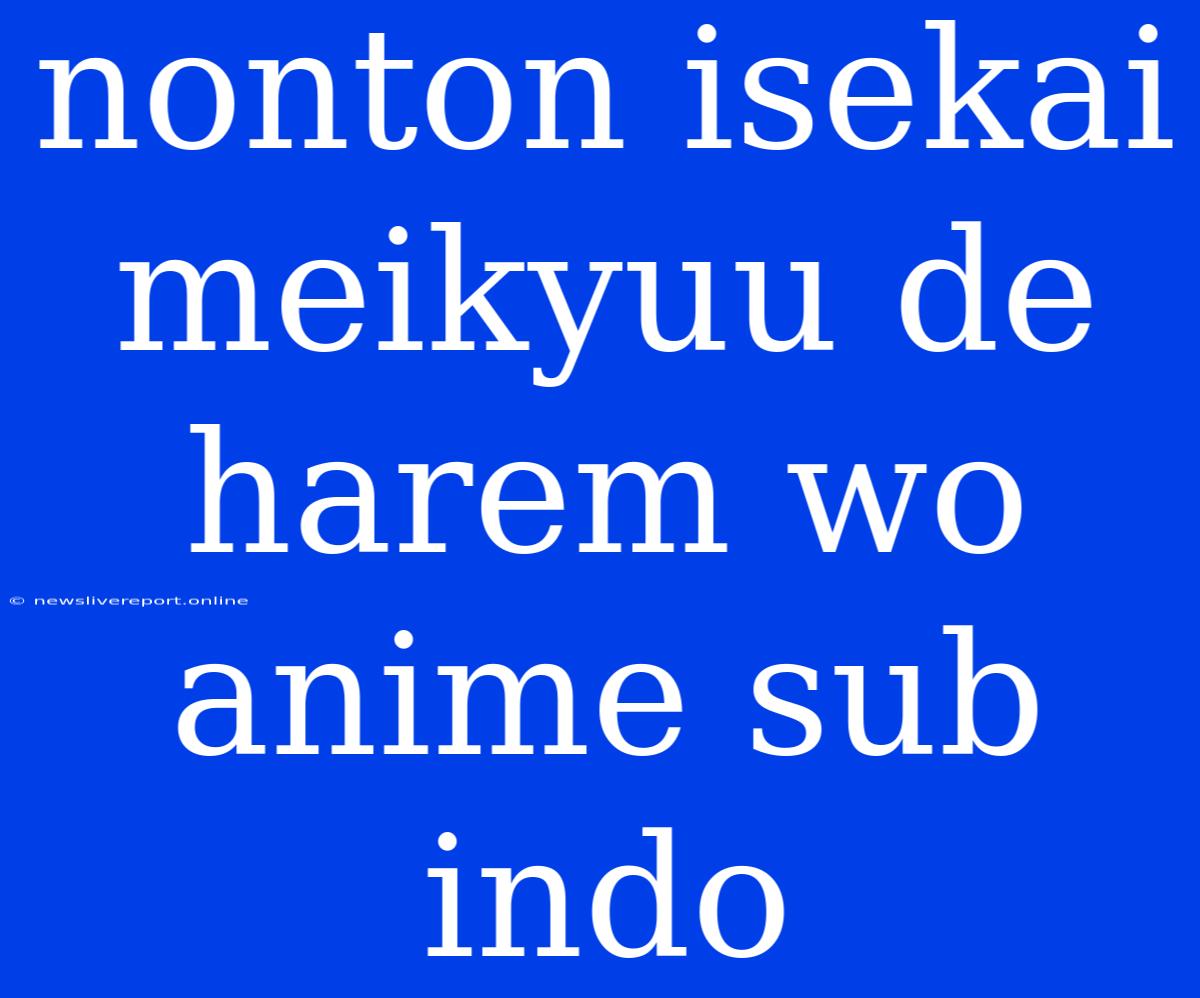 Nonton Isekai Meikyuu De Harem Wo Anime Sub Indo