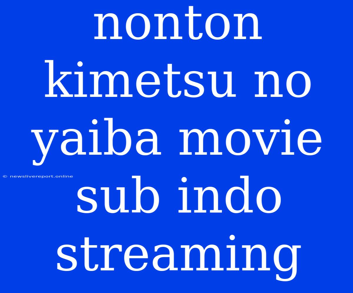 Nonton Kimetsu No Yaiba Movie Sub Indo Streaming