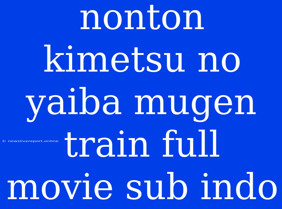 Nonton Kimetsu No Yaiba Mugen Train Full Movie Sub Indo