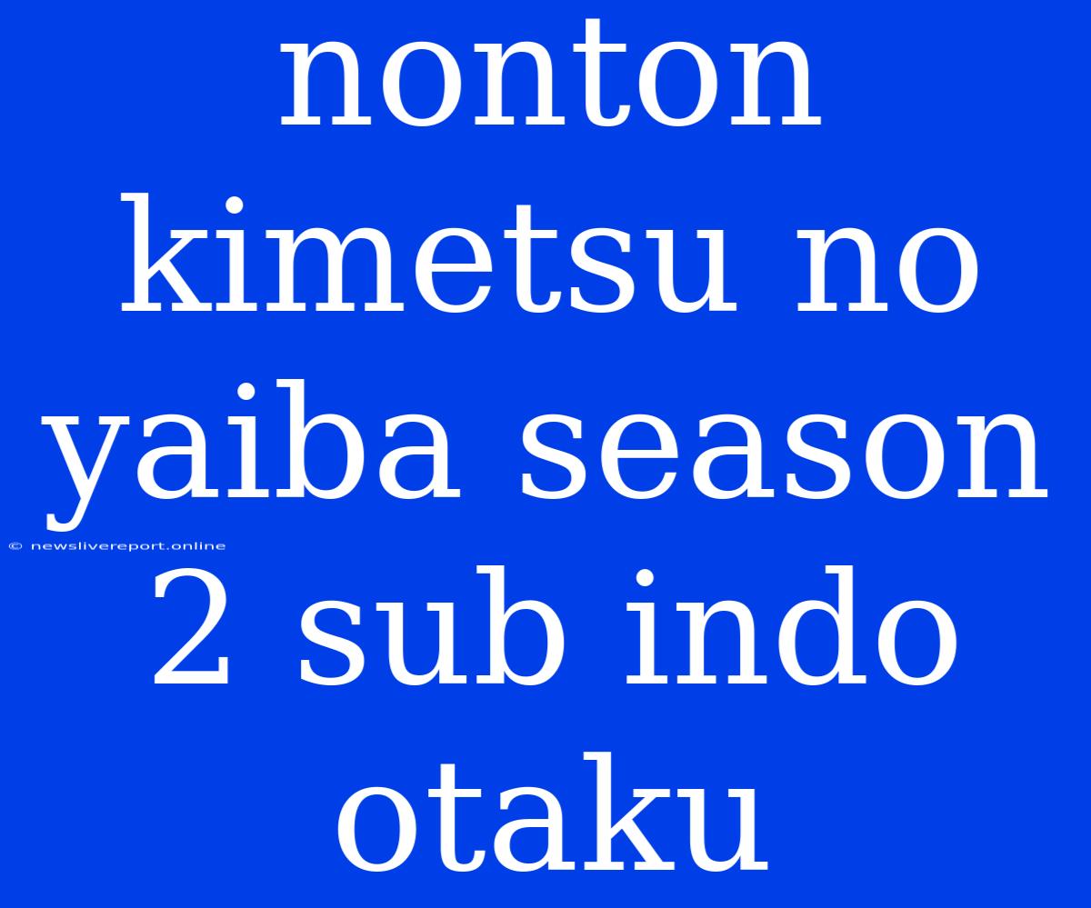 Nonton Kimetsu No Yaiba Season 2 Sub Indo Otaku