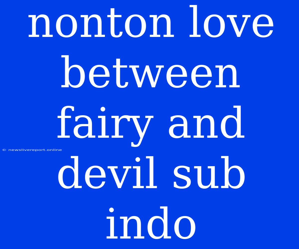 Nonton Love Between Fairy And Devil Sub Indo