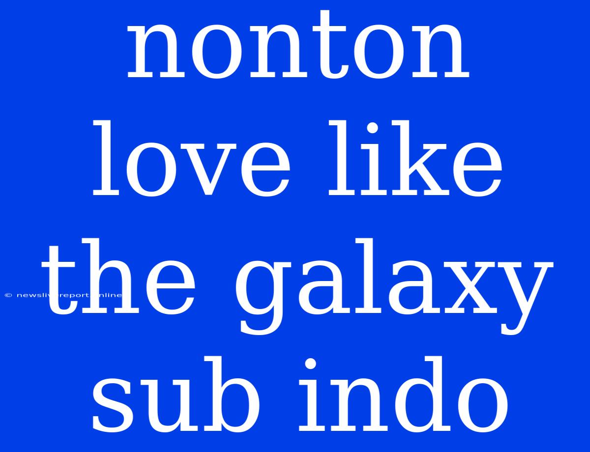 Nonton Love Like The Galaxy Sub Indo